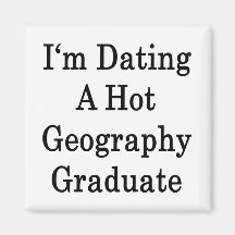 I'm Dating A Hot Geography Graduate Fridge Magnets