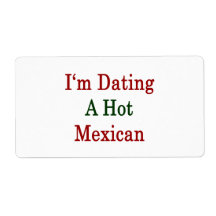 I'm Dating A Hot Mexican Shipping Labels