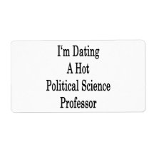 I'm Dating A Hot Politicial Science Professor Shipping Label