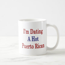 I'm Dating A Hot Puerto Rican Coffee Mugs