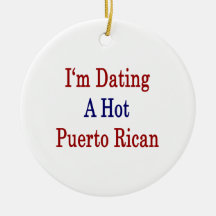 I'm Dating A Hot Puerto Rican Ornaments