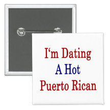 I'm Dating A Hot Puerto Rican Pinback Button