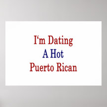 I'm Dating A Hot Puerto Rican Posters