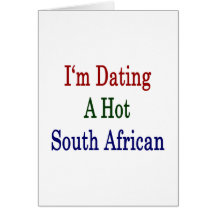 I'm Dating A Hot South African Card
