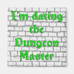 I'm dating the Dungeon Master Fridge Magnets