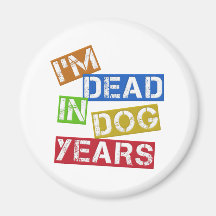 I'm Dead in Dog Years Fridge Magnets
