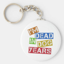 I'm Dead in Dog Years Keychains