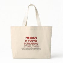I'm deaf, If you're sream at me you're stupid! Canvas Bag