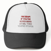 I'm deaf, If you're sream at me you're stupid!