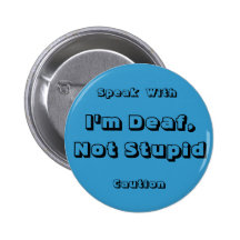I'm Deaf, Not Stupid, Speak, With,... - Customized Pinback Buttons