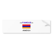 I'm Famous In ARMENIA Bumper Sticker