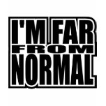 I'm Far From Normal t-shirts
