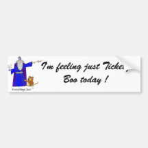 I'm feeling just Tickety Boo today ! Bumper Stickers
