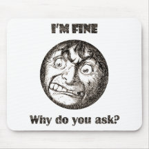 I'm Fine.  Why do you ask? Mousepad