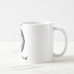 I'm Fine.  Why do you ask? Mug