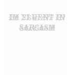 im fluent in sarcasm t-shirts