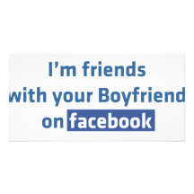 I'm friends with your boyfriend on facebook photo card