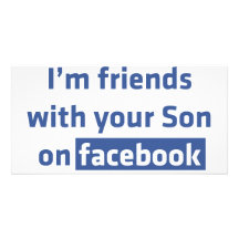 I'm friends with your son on facebook. picture card