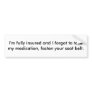 I'm fully insured and I forgot to take my medic... Bumper Sticker