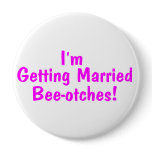 Im Getting Married Beeotches Pink buttons