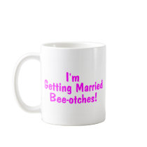 Im Getting Married Beeotches Pink Coffee Mugs