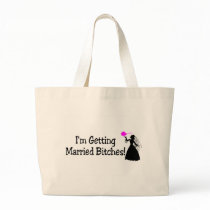 Im Getting Married Bitches (Bride) Bags