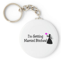 Im Getting Married Bitches (Bride) Key Chain