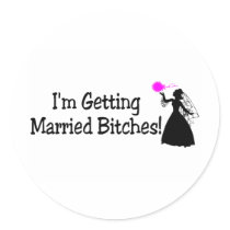 Im Getting Married Bitches (Bride)
