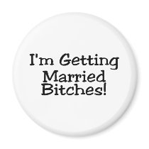 Im Getting Married Bitches