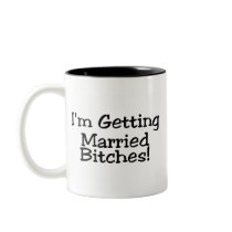 Im Getting Married Bitches Mugs