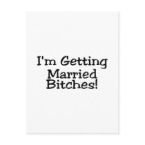Im Getting Married Bitches