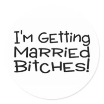 Im Getting Married Bitches Round Sticker