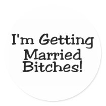 Im Getting Married Bitches