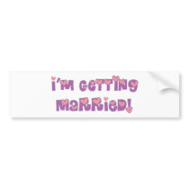 I'm Getting Married Bumper Sticker
