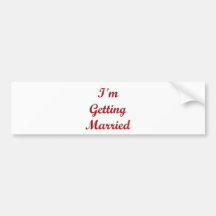 I'm Getting Married Bumper Stickers
