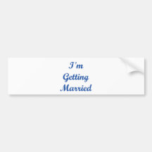 I'm Getting Married! Bumper Stickers