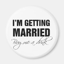 i'm getting married buy me a drink refrigerator magnet