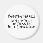 Im Getting Married Dip Me In Beer Fridge Magnet