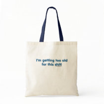 I'm getting too old for this shit canvas bag