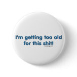 I'm getting too old for this shit