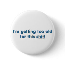 I'm getting too old for this shit