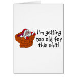 Im Getting Too Old For This Shit Cards