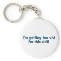 I'm getting too old for this shit