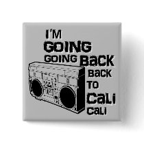 I'm Going Back To Cali-Button