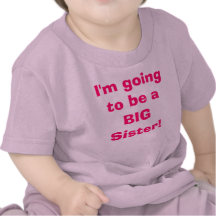 I'm going to be a BIG Sister! Tee Shirts