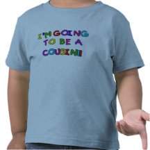 I'm Going to be a Cousin Shirts