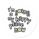 I'm Going To My Happy Place Now With Smiley Faces