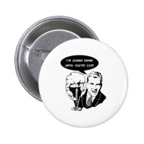 I'm Gonna Drink You Cute buttons