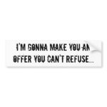 I'm gonna make you an offer you can't refuse... bumper stickers