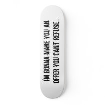I'm gonna make you anoffer you can't refuse... skate boards